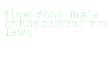 flow zone male enhancement reviews