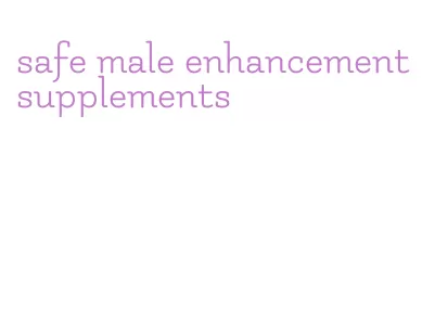 safe male enhancement supplements