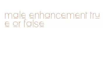 male enhancement true or false