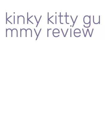 kinky kitty gummy review