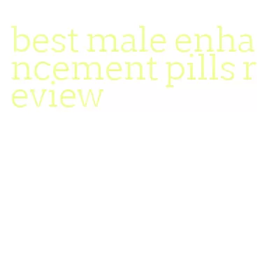 best male enhancement pills review