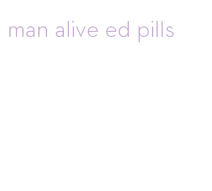 man alive ed pills