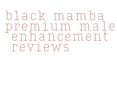 black mamba premium male enhancement reviews