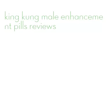 king kung male enhancement pills reviews