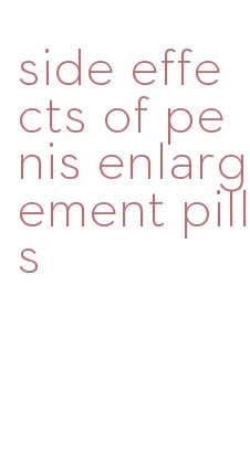 side effects of penis enlargement pills