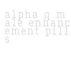 alpha q male enhancement pills