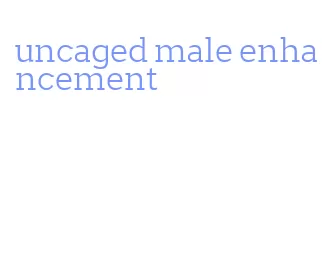 uncaged male enhancement