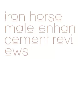 iron horse male enhancement reviews