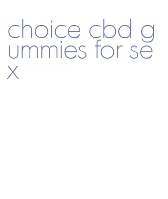 choice cbd gummies for sex