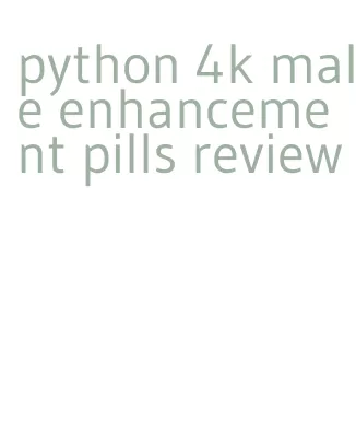 python 4k male enhancement pills review