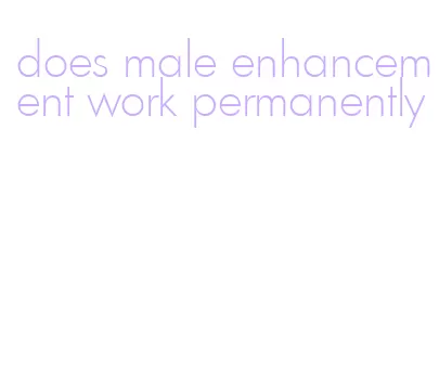 does male enhancement work permanently