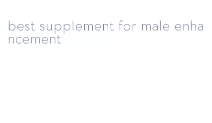 best supplement for male enhancement