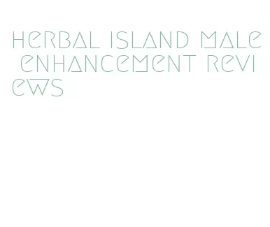 herbal island male enhancement reviews