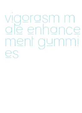 vigorasm male enhancement gummies