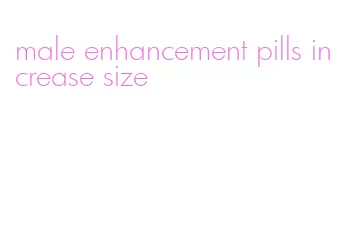 male enhancement pills increase size