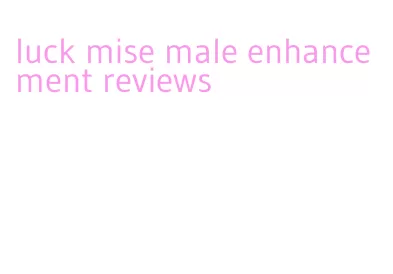 luck mise male enhancement reviews