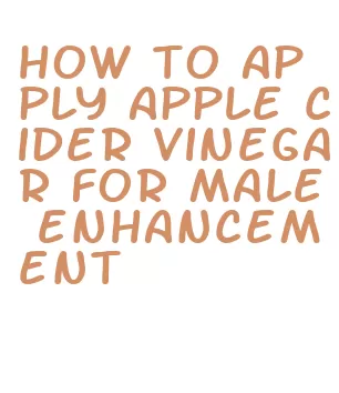 how to apply apple cider vinegar for male enhancement