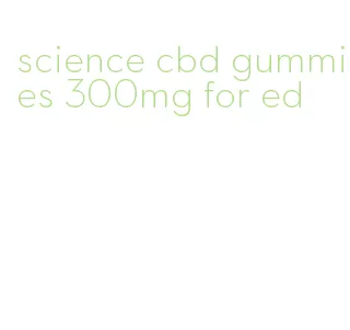 science cbd gummies 300mg for ed