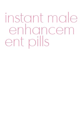 instant male enhancement pills