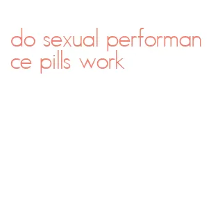 do sexual performance pills work