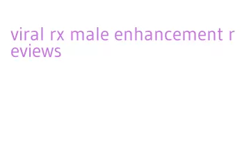 viral rx male enhancement reviews