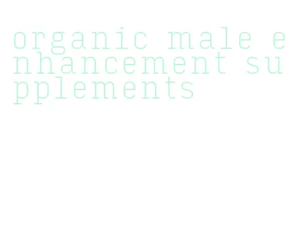 organic male enhancement supplements