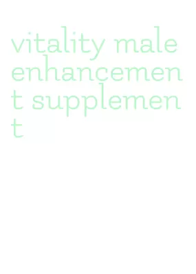 vitality male enhancement supplement