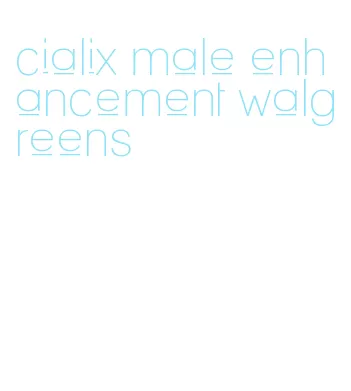 cialix male enhancement walgreens