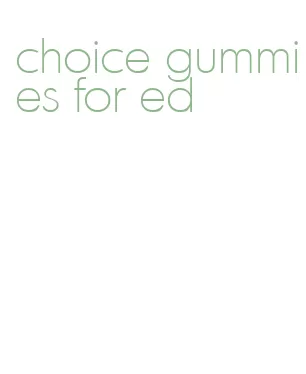 choice gummies for ed