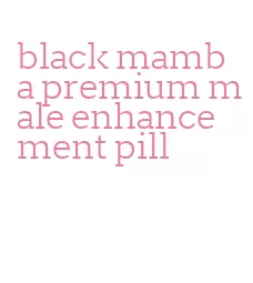 black mamba premium male enhancement pill