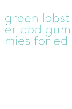 green lobster cbd gummies for ed