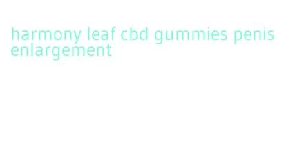 harmony leaf cbd gummies penis enlargement