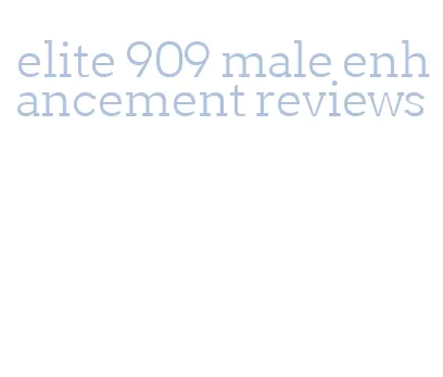 elite 909 male enhancement reviews