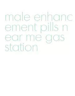 male enhancement pills near me gas station