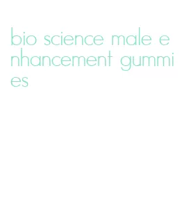 bio science male enhancement gummies