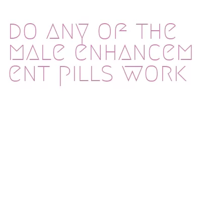 do any of the male enhancement pills work