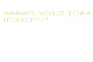 weekend warrior male enhancement