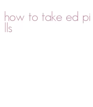 how to take ed pills