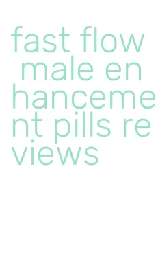 fast flow male enhancement pills reviews