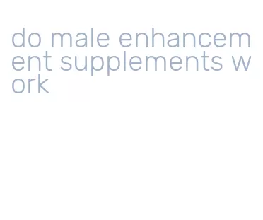 do male enhancement supplements work