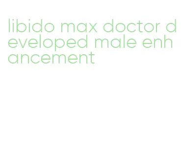 libido max doctor developed male enhancement