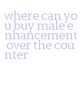 where can you buy male enhancement over the counter