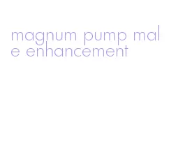 magnum pump male enhancement