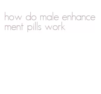 how do male enhancement pills work