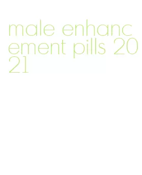 male enhancement pills 2021