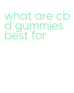 what are cbd gummies best for