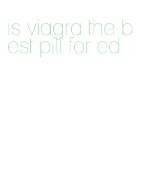 is viagra the best pill for ed