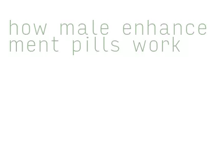 how male enhancement pills work