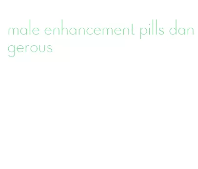 male enhancement pills dangerous