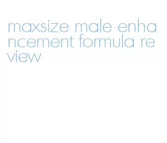 maxsize male enhancement formula review